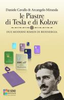 Le piastre di Tesla e di Kolzov. Due moderni rimedi di bioenergia di Daniele Cavallo, Arcangelo Miranda edito da Io Sono Edizioni