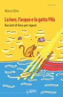 La luce, l'acqua e la gatta Pilù. Racconti di fisica per ragazzi di Marta Ellero edito da Scienza Express