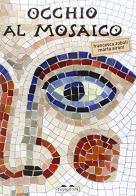 Occhio al mosaico. Ediz. illustrata di Marta Sironi, Francesca Zoboli edito da TopiPittori