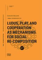 Ludus, play, and cooperation as mechanisms for social re-composition di Giancarlo Mazzanti edito da Università Iuav di Venezia