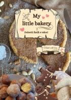 My little bakery. Dolcetti facili e veloci di Angela Pratissoli edito da Youcanprint