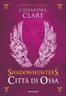 Città di ossa. Shadowhunters. Ediz. a colori vol.1 di Cassandra Clare edito da Mondadori