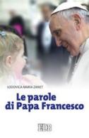 Le parole di papa Francesco di Lodovica Maria Zanet edito da EDB