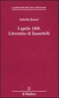 3 aprile 1900. L'Aventino di Zanardelli di Isabella Rosoni edito da Il Mulino