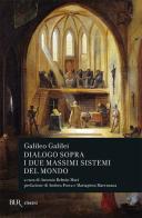 Dialogo sopra i due massimi sistemi del mondo di Galileo Galilei edito da Rizzoli