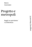 Progetto e metropoli. Saggio su operaismo e architettura di Marco Assennato edito da Quodlibet