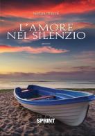 L' amore nel silenzio di Stefano Barelli edito da Booksprint