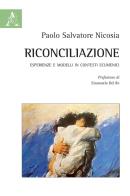 Riconciliazione. Esperienze e modelli in contesti ecumenici di Paolo S. Nicosia edito da Aracne