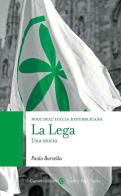 La Lega. Una storia. Nodi dell'Italia contemporanea di Paolo Barcella edito da Carocci