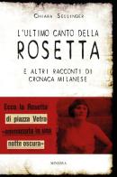L' ultimo canto della Rosetta e altri racconti di cronaca milanese di Chiara Sellinger edito da Minerva Edizioni (Bologna)