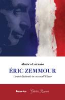 Éric Zemmour. Un intellettuale in corsa all'Eliseo di Alarico Lazzaro edito da Historica Edizioni