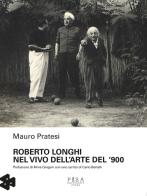 Roberto Longhi nel vivo dell'arte del '900 di Mauro Pratesi edito da Pisa University Press