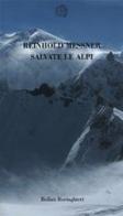 Salvate le Alpi di Reinhold Messner edito da Bollati Boringhieri
