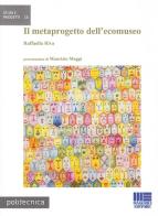 Il metaprogetto dell'ecomuseo di Raffaella Riva edito da Maggioli Editore