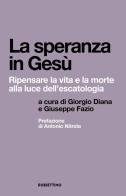 La speranza in Gesù. Ripensare la vita e la morte alla luce dell'escatologia edito da Rubbettino