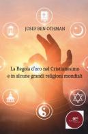 La regola d'oro nel cristianesimo e in alcune grandi religioni mondiali di Josef Ben Othman edito da Europa Edizioni