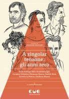 A singolar tenzone: gli anni zero. Nella bottega della drammaturgia: Ascanio Celestini, Eleonora Danco, Davide Enia, Saverio La Ruina, Giuliana Musso edito da Cue Press