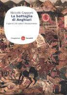 La battaglia di Anghiari. Il giorno che salvò il Rinascimento di Niccolò Capponi edito da Il Saggiatore