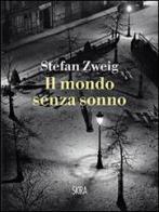 Il mondo senza sonno di Stefan Zweig edito da Skira