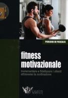 Fitness motivazionale. Incrementare e fidelizzare i clienti attraverso la motivazione di Pierluigi De Pascalis edito da Calzetti Mariucci