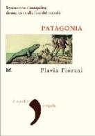 Patagonia. Invenzione e conquista di una terra alla fine del mondo di Flavio Fiorani edito da Donzelli
