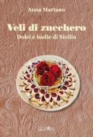Veli di zucchero. Dolci e badie di Sicilia di Anna Martano edito da Ali&No