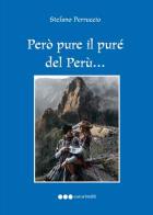Però pure il purè del Perù... Viaggio immaginario nel Perù fantastico di Stefano Perruccio edito da Olisterno Editore