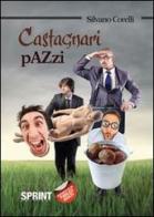 Castagnari pazzi di Silvano Corelli edito da Booksprint