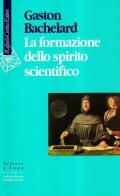 La formazione dello spirito scientifico di Gaston Bachelard edito da Raffaello Cortina Editore
