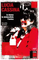 Lucia Cassina. La donna, la sindacalista, l'amica di Fiorella Merlini edito da NodoLibri