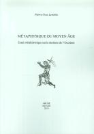 Metaphysique du moyen age. Essai méthahistorique sur la destinée de l'Occident di Pierre-Yves Lenoble edito da Arché