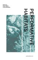 Performative Habitats. Between art, philosophy and science. Ediz. italiana, inglese e francese di Lori Adragna, Egle Oddo edito da Postmedia Books