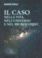 Il caso nella vita, nell'universo e nel microcosmo di Mario Grilli edito da CISU