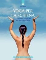 Yoga per la schiena. La via dolce ed efficace alla salute vertebrale di Stella Weller edito da Edizioni Il Punto d'Incontro