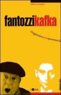 Fantozzi Kafka. Il ragioniere sotto processo e le sue tragicomiche metamorfosi di Emilio Cagnoni edito da L'Epos