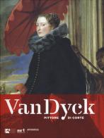 Van Dyck pittore di corte. Ediz. a colori di Maria Grazia Bernardini, Annamaria Bava edito da Arthemisia Books