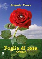 Foglia di rosa di Gregorio Fiozzo edito da Gigliotti