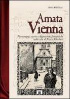 Amata Vienna. Personaggi, storie e digressioni fantastiche sulla vita di Franz Schubert di Anna Rastelli edito da Zecchini