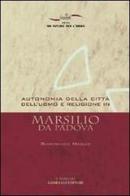Autonomia della città dell'uomo e religione in Marsilio da Padova di Gianfranco Maglio edito da Gabrielli Editori
