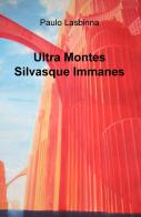 Ultra montes silvasque immanes di Paolo La Penna edito da ilmiolibro self publishing