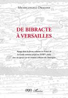 De Bibracte à Versailles. Voyage dans la forme urbaine en France de la Gaule romaine jusqu'au XVIIIème siècle, avec un aperçu sur la création urbaine des Amériques di Michelangelo Dragone edito da AGA Editrice