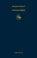 Vivian Grey di Benjamin Disraeli edito da Aragno