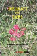 Die Kraft der Liebe di Johann Oberrauch edito da Oberrauch Johann