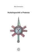 Huitzilopochtli a Potenza di Mario Sannazzaro edito da Erreciedizioni