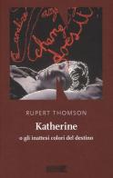 Katherine o gli inattesi colori del destino di Rupert Thomson edito da NN Editore