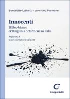 Innocenti. Il libro bianco dell'ingiusta detenzione in Italia di Benedetto Lattanzi, Valentino Maimone edito da Giappichelli