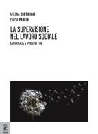 La supervisione nel lavoro sociale. Esperienze e prospettive di Milena Cortigiani, Cinzia Paolini edito da Aracne (Genzano di Roma)
