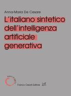 L'italiano sintetico dell'intelligenza artificiale generativa di Anna-Maria De Cesare edito da Cesati