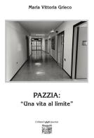 Pazzia: una vita al limite di Maria Vittoria Grieco edito da Montedit