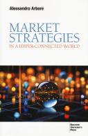 Market strategies in a hyper-connected world di Alessandro Arbore edito da Bocconi University Press